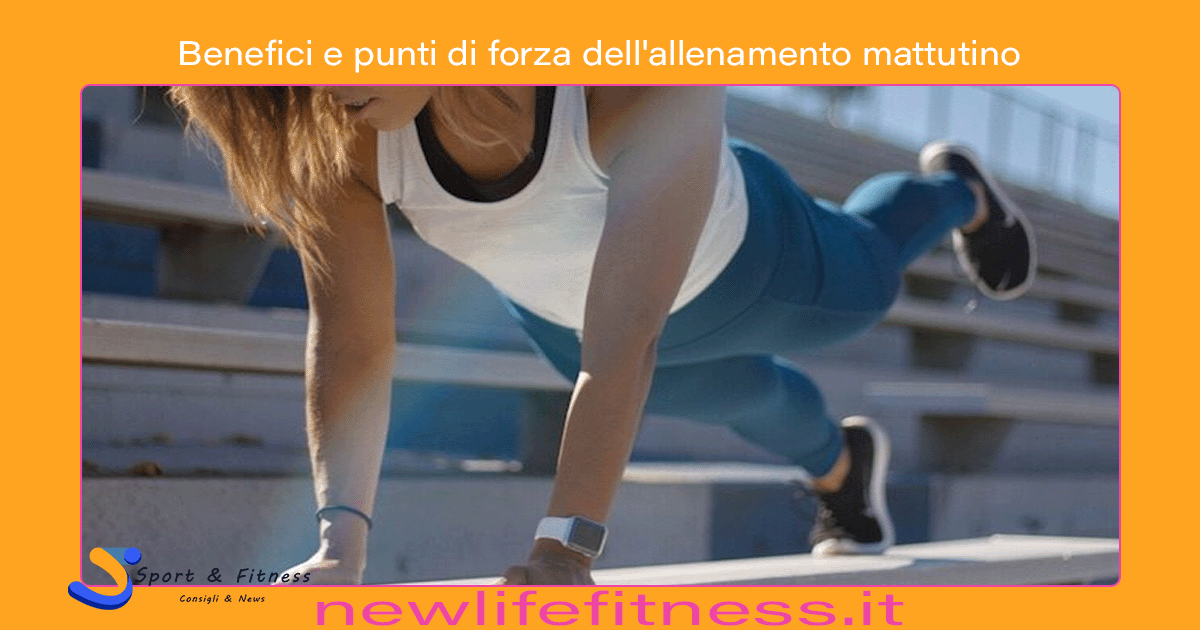 Benefici e punti di forza dell allenamento mattutino