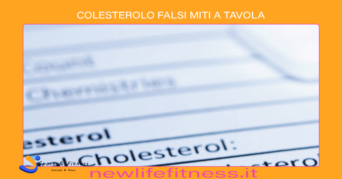 COLESTEROLO FALSI MITI A TAVOLA COLESTEROLO FALSI MITI A TAVOLA