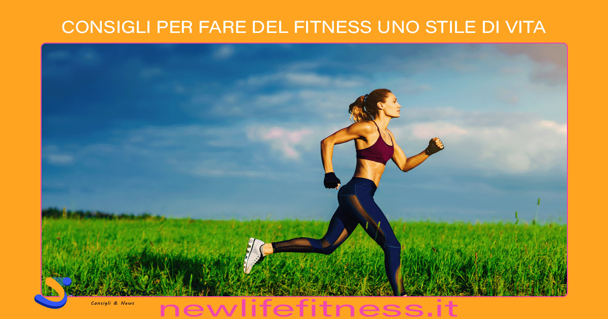 CONSIGLI PER FARE DEL FITNESS UNO STILE DI VITA CONSIGLI PER FARE DEL FITNESS UNO STILE DI VITA