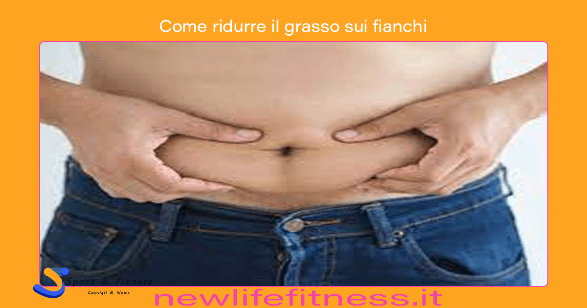 Come ridurre il grasso sui fianchi