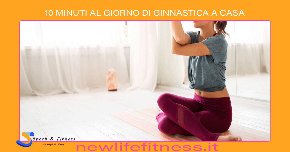 10 MINUTI AL GIORNO DI GINNASTICA A CASA
