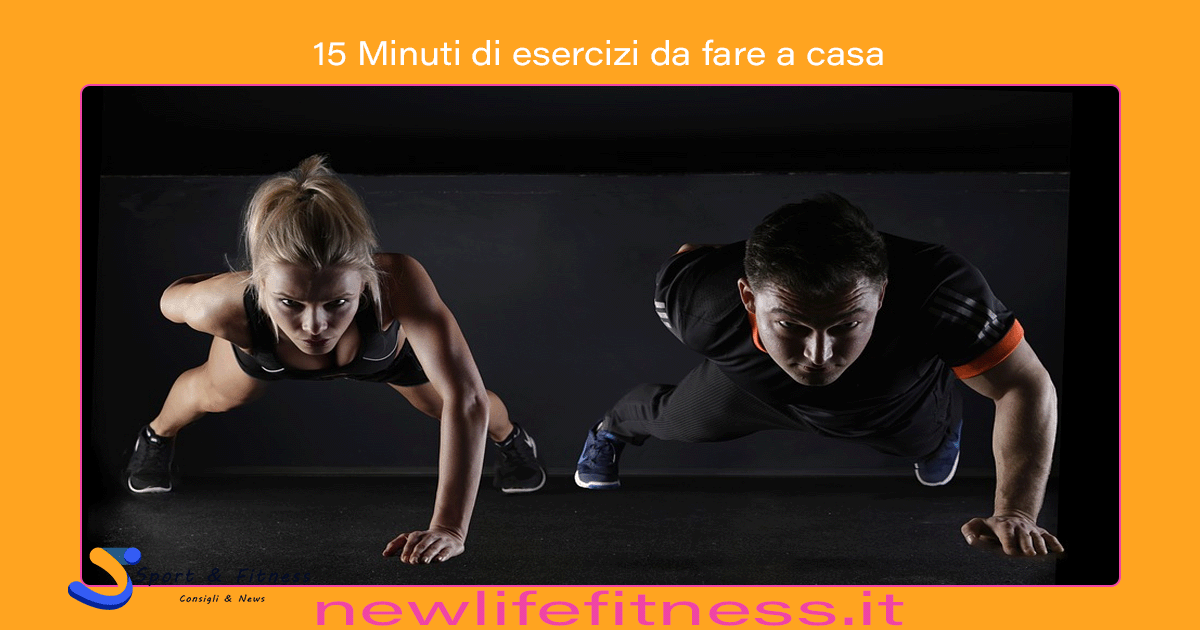 15 Minuti di esercizi da fare a casa 15 Minuti di esercizi da fare a casa