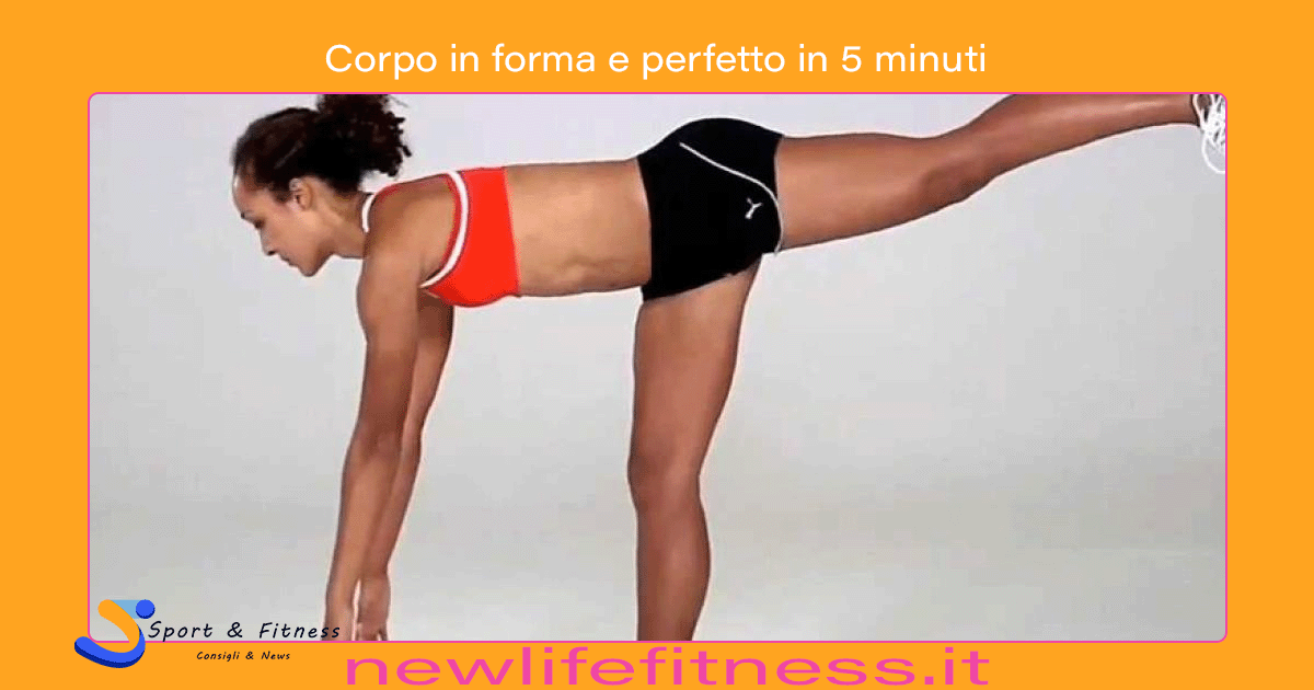 Corpo in forma e perfetto in 5 minuti