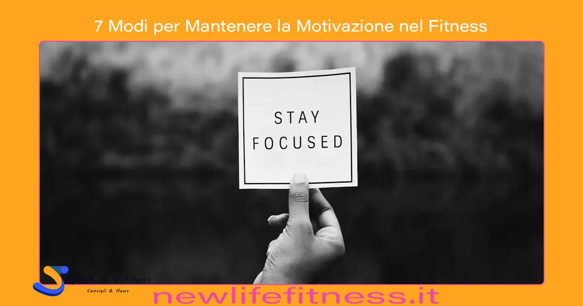 7 Modi per Mantenere la Motivazione nel Fitness 7 Modi per Mantenere la Motivazione nel Fitness